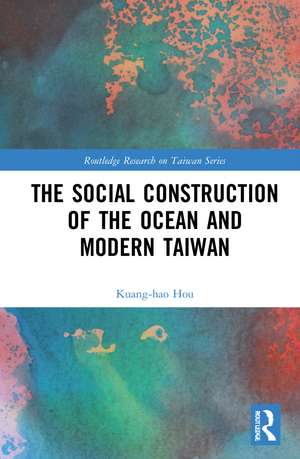 The Social Construction of the Ocean and Modern Taiwan de Kuang-hao Hou