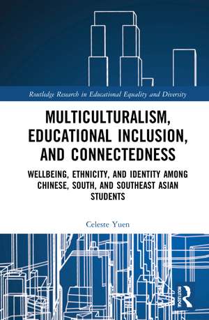 Multiculturalism, Educational Inclusion, and Connectedness: Well-Being, Ethnicity, and Identity among Chinese, South, and Southeast Asian Students de Celeste Y.M. Yuen