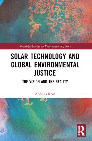 Solar Technology and Global Environmental Justice: The Vision and the Reality de Andreas Roos