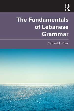 The Fundamentals of Lebanese Grammar de Richard A. Kline