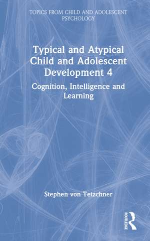 Typical and Atypical Child Development 4 Cognition, Intelligence and Learning de Stephen von Tetzchner