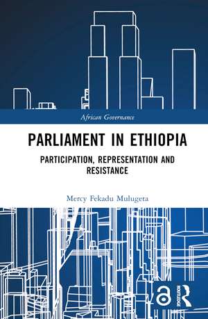 Parliament in Ethiopia: Participation, Representation and Resistance de Mercy Fekadu Mulugeta