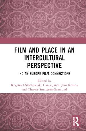 Film and Place in an Intercultural Perspective: India-Europe Film Connections de Krzysztof Stachowiak