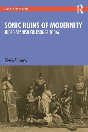 Sonic Ruins of Modernity: Judeo-Spanish Folksongs Today de Edwin Seroussi