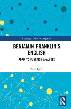 Benjamin Franklin's English: Form to Function Analyses de Yoko Iyeiri