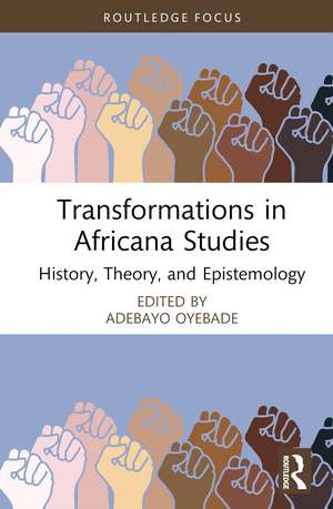 Transformations in Africana Studies: History, Theory, and Epistemology de Adebayo Oyebade