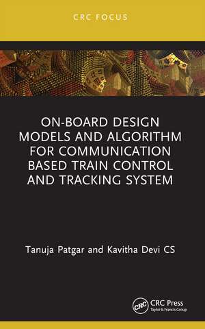 On-Board Design Models and Algorithm for Communication Based Train Control and Tracking System de Tanuja Patgar