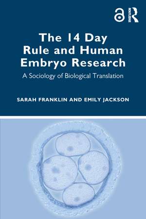 The 14 Day Rule and Human Embryo Research: A Sociology of Biological Translation de Sarah Franklin