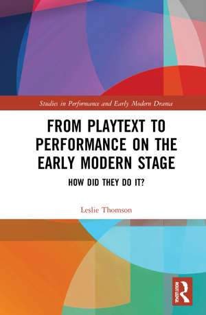 From Playtext to Performance on the Early Modern Stage: How Did They Do It? de Leslie Thomson