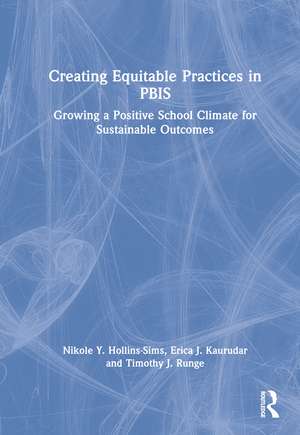 Creating Equitable Practices in PBIS: Growing a Positive School Climate for Sustainable Outcomes de Nikole Y. Hollins-Sims