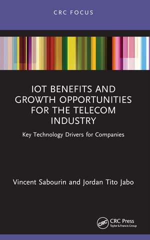 IoT Benefits and Growth Opportunities for the Telecom Industry: Key Technology Drivers for Companies de Vincent Sabourin