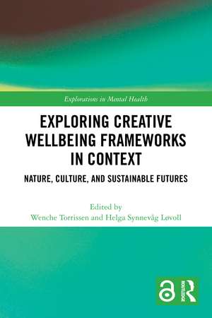 Exploring Creative Wellbeing Frameworks in Context: Nature, Culture, and Sustainable Futures de Wenche Torrissen