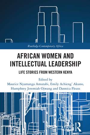 African Women and Intellectual Leadership: Life Stories from Western Kenya de Maurice Nyamanga Amutabi