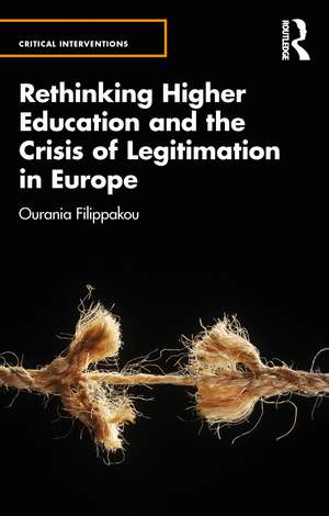 Rethinking Higher Education and the Crisis of Legitimation in Europe de Ourania Filippakou