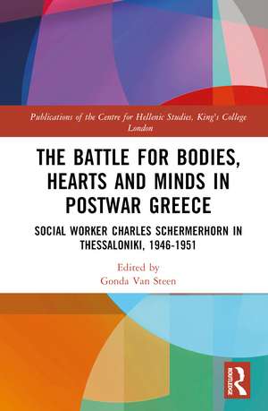 The Battle for Bodies, Hearts and Minds in Postwar Greece: Social Worker Charles Schermerhorn in Thessaloniki, 1946–1951 de Gonda Van Steen