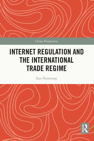 Internet Regulation and the International Trade Regime de Sun Nanxiang