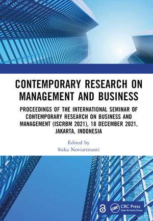 Contemporary Research on Management and Business: Proceedings of the International Seminar of Contemporary Research on Business and Management (ISCRBM 2021), 18 December 2021, Jakarta, Indonesia de Siska Noviaristanti