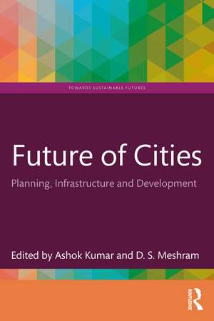 Future of Cities: Planning, Infrastructure, and Development de Ashok Kumar