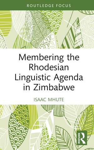 Membering the Rhodesian Linguistic Agenda in Zimbabwe de Isaac Mhute