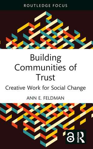 Building Communities of Trust: Creative Work for Social Change de Ann E. Feldman