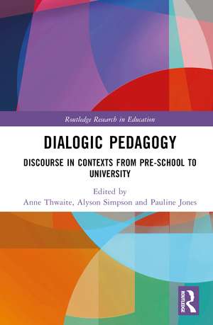 Dialogic Pedagogy: Discourse in Contexts from Pre-school to University de Anne Thwaite
