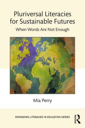 Pluriversal Literacies for Sustainable Futures: When Words Are Not Enough de Mia Perry