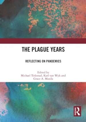 The Plague Years: Reflecting on Pandemics de Michael Titlestad