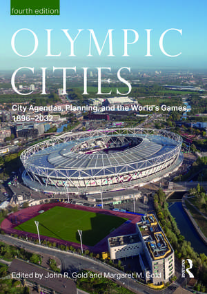 Olympic Cities: City Agendas, Planning, and the World’s Games, 1896 – 2032 de John Gold