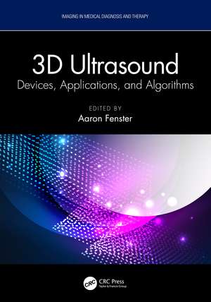 3D Ultrasound: Devices, Applications, and Algorithms de Aaron Fenster