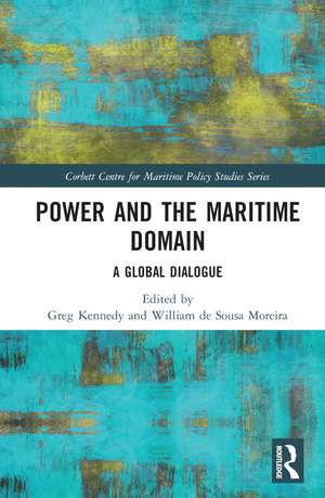 Power and the Maritime Domain: A Global Dialogue de Greg Kennedy