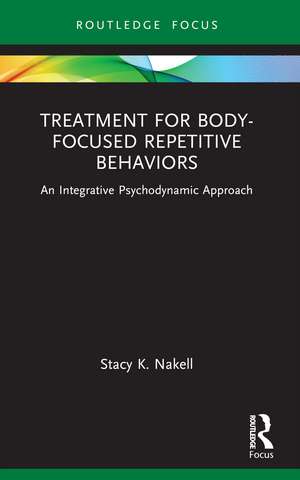 Treatment for Body-Focused Repetitive Behaviors: An Integrative Psychodynamic Approach de Stacy K. Nakell