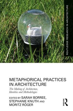 Metaphorical Practices in Architecture: Metaphors as Method and Subject in the Production of Architecture de Sarah Borree