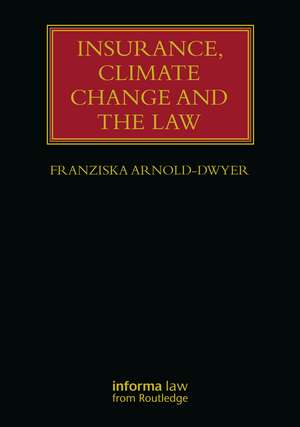 Insurance, Climate Change and the Law de Franziska Arnold-Dwyer