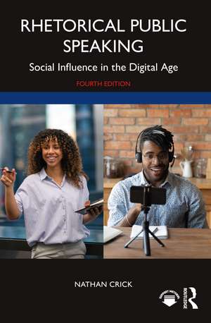 Rhetorical Public Speaking: Social Influence in the Digital Age de Nathan Crick