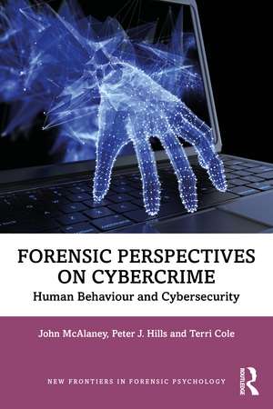 Forensic Perspectives on Cybercrime: Human Behaviour and Cybersecurity de John McAlaney