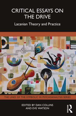 Critical Essays on the Drive: Lacanian Theory and Practice de Dan Collins