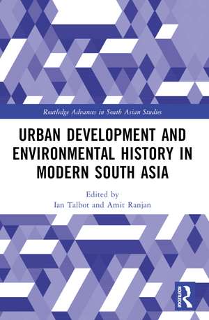 Urban Development and Environmental History in Modern South Asia de Ian Talbot