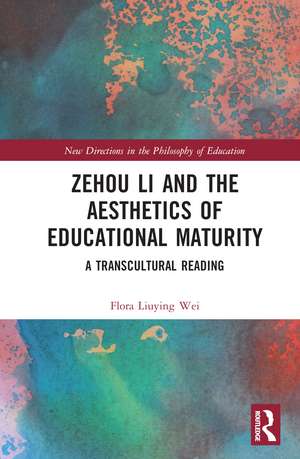 Zehou Li and the Aesthetics of Educational Maturity: A Transcultural Reading de Flora Liuying Wei