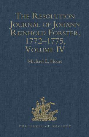 The Resolution Journal of Johann Reinhold Forster, 1772–1775: Volume IV de Michael E. Hoare