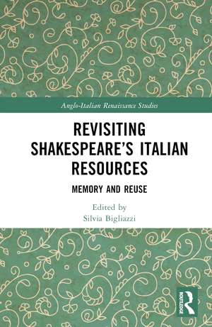 Revisiting Shakespeare’s Italian Resources: Memory and Reuse de Silvia Bigliazzi