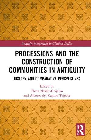 Processions and the Construction of Communities in Antiquity: History and Comparative Perspectives de Elena Muñiz-Grijalvo