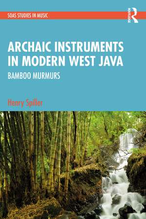 Archaic Instruments in Modern West Java: Bamboo Murmurs de Henry Spiller