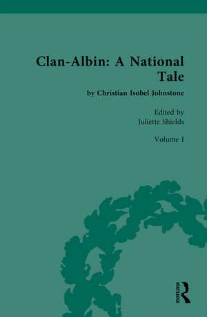 Clan-Albin: A National Tale: by Christian Isobel Johnstone de Juliet Shields