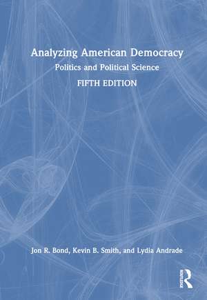 Analyzing American Democracy: Politics and Political Science de Jon R. Bond