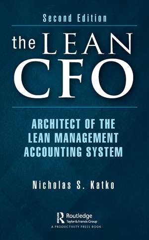 The Lean CFO: Architect of the Lean Management Accounting System de Nicholas S. Katko