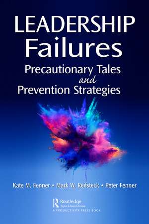 Leadership Failures: Precautionary Tales and Prevention Strategies de Kate Fenner