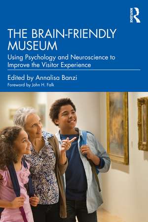 The Brain-Friendly Museum: Using Psychology and Neuroscience to Improve the Visitor Experience de Annalisa Banzi