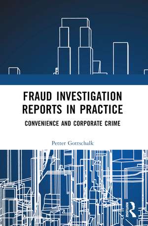 Fraud Investigation Reports in Practice: Convenience and Corporate Crime de Petter Gottschalk