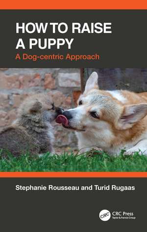 How to Raise a Puppy: A Dog-centric Approach de Stephanie Rousseau