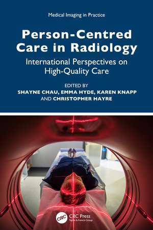 Person-Centred Care in Radiology: International Perspectives on High-Quality Care de Shayne Chau